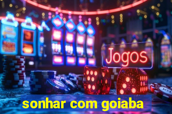 sonhar com goiaba